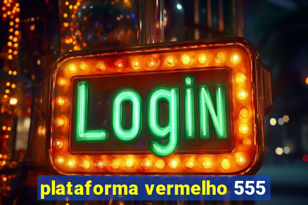 plataforma vermelho 555